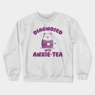 Diagnosed With Anxie-Tea, Funny Anxiety Shirt, Anxious T Shirt, Dumb Y2k Shirt, Stupid Bear Shirt, Cartoon Tee, Silly Retro Meme Crewneck Sweatshirt